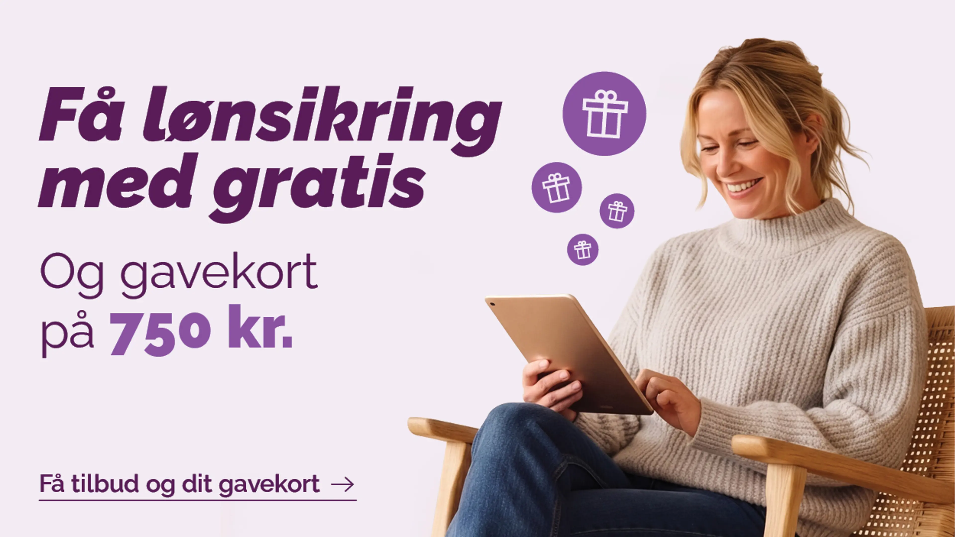 Køb samlet pakke med gratis lønsikring og gavekort på 750 kr.